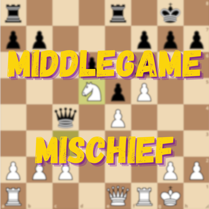 08/17-08/21 Middlegame Mischief